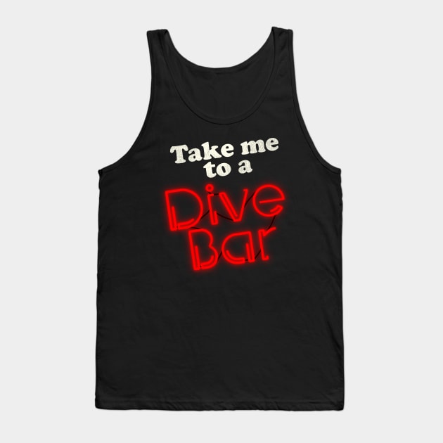 Take Me to a Dive Bar Tank Top by darklordpug